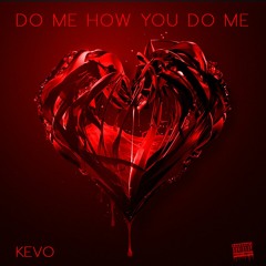 KEVO-Do Me How You Do Me ( Mastered by DJ DAMA)