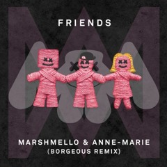 Marshmello & Anne-Marie - Friends (Borgeous Remix)