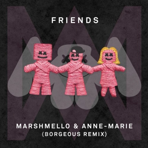 Marshmello & Anne-Marie - Friends (Borgeous Remix)