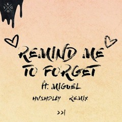 Kygo - Remind Me to Forget ft. Miguel (HUSHPLAY Remix)FREE DOWNLOAD!