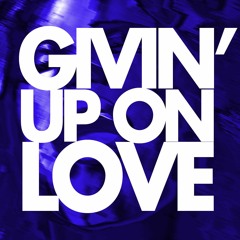 Givin' Up On Love (Radio Edit)