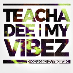 Teacha Dee - My Vibez (prod by Ragatac)