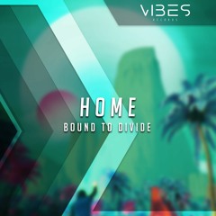 Bound to Divide - Home [Vibes Release]