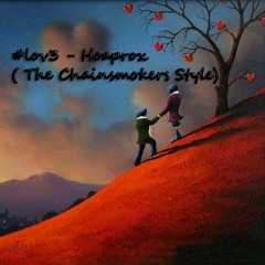 #Lov3 - Hoaprox ( The Chainsmokers Style )