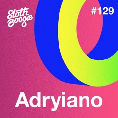 SlothBoogie Guestmix #129 - Adryiano