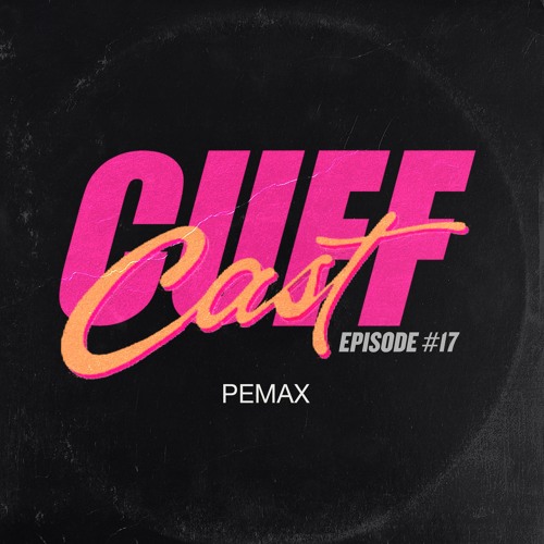 CUFF Cast  017 - Pemax