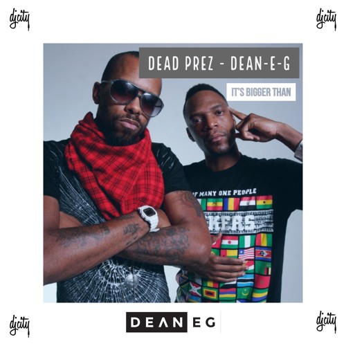 Dead Prez Vs DEAN-E-G - Its Bigger Than