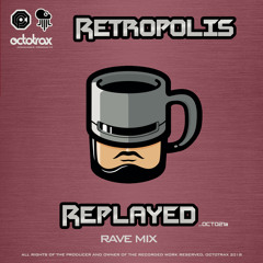 RETROPOLIS - REPLAYED - RAVE MIX - (OCT021)