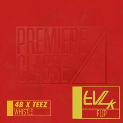 4B x Teez - Whistle (Evilk Flip)
