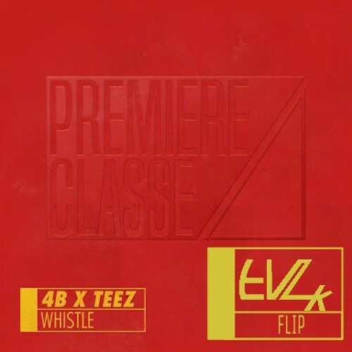 4B x Teez - Whistle (Evilk Flip)