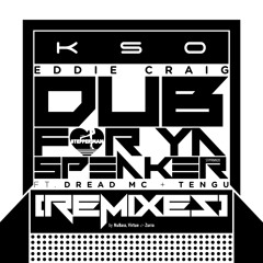 KSO x Eddie Craig 'Dub For Ya Speaker (ft. Dread MC & Tengu)' [Virtue Remix]