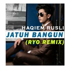 Haqiem Rusli - Jatuh Bangun (Ryo Remix)