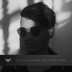 m_division podcast 009 : Alexey Volkov