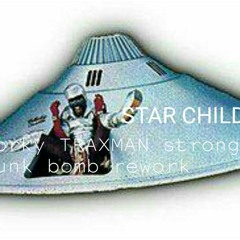 STAR CHILD (da Funk Bomb Rework)corky TRAXMAN strong