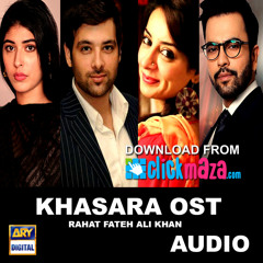 Khasara OST - Ary Digital - Rahat Fateh Ali Khan - PAKISTANI - ClickMaza.com