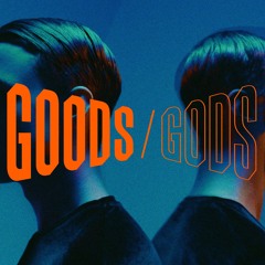 Goods / Gods