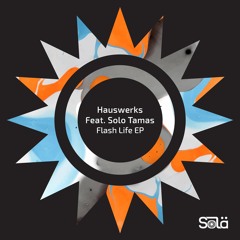 Hauswerks - Flash Life ft. Solo Tamas (Original Mix) [Solä] [MI4L.com]