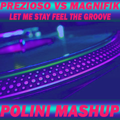 Prezioso Vs Magnifik - Let Me Stay Feel The Groove (POLINI Mashup)