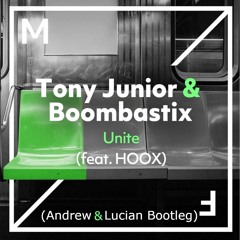 Tony Junior & Boombastix - Unite (feat. HOOX)(Andrew & Lucian Bootleg)*Buy for FL* SUPPORTED BY ANG