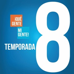 ¡Qué Gente, Mi Gente! Temporada 8 (Radio Novela)