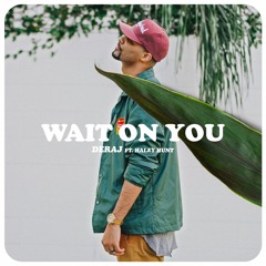 Deraj - Wait On You (ft. Haley Hunt)