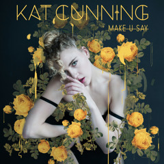 Kat Cunning - Make U Say