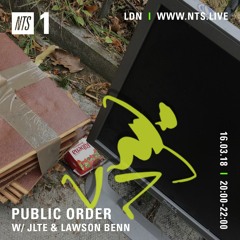 Public Order on NTS Radio w/ Jlte & Lawson Benn - March 2018