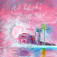 a n h b i ế t p h ả i l à m s a o . . .  -  7Wy feat. Ken$hin