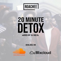 ROACHEE - 20 MIN DETOX (Mixed by DJ DELTA)