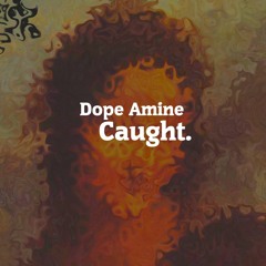 Dope Amine - Caught (Original Mix) [Free Download]