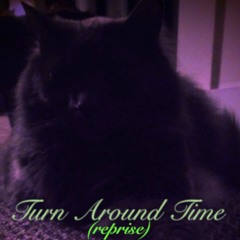 Turn Around Time (Reprise)
