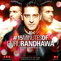 15 Min Of Guru Randhawa By DJ VIX.