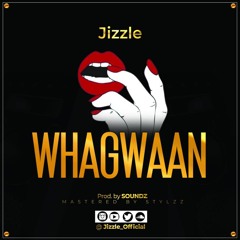 Jizzle _WHAGWAAN - prod by Soundz (@jizzle_official)