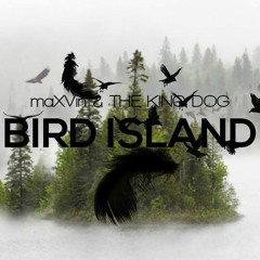 maXVin & The King Dog - Bird Island (Original Mix)[Supported by R3SPAWN]