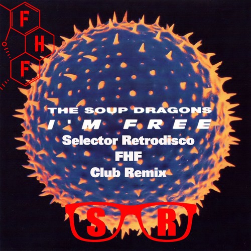 I'm Free - The Soup Dragons & Junior Reid  FREE DL (Selector Retrodisco FHF Club Remix)