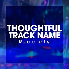 Thoughtful Track Name