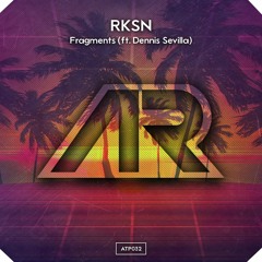 RKSN - Fragments (Ft. Dennis Sevilla) [OUT NOW ON SPOTIFY]