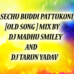 SENCHU BUDDI PATTU KONI { OLD SONG } MIX BY DJ MADHU SMILEY & DJ TARUN YADAV