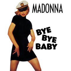 Bye Bye Baby (Rick Does Madonna's Her-issue Re-Edit3)