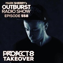 Outburst Takeover  Episode 558 Guest Mix Project 8
