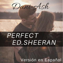 Perfect ED.Sheeran Version En Español Cover By Dani Ash