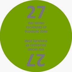 PLZ027 - Ray Mono - Escapades EP (PLEASURE ZONE)