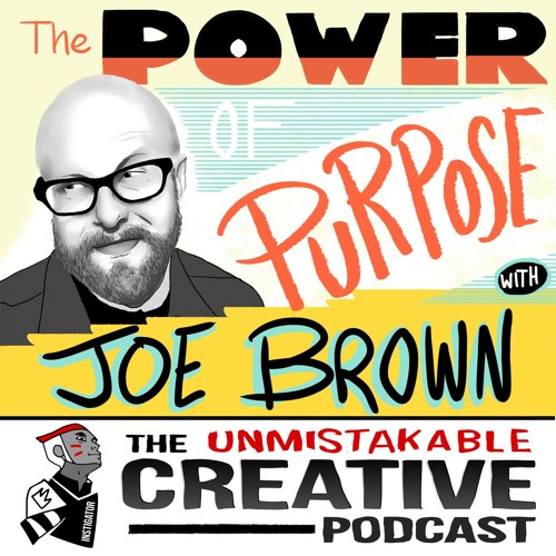 Unmistakable Creative: Joe Brown on the Power of Purpose