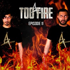 A2TooFire - Episode 11