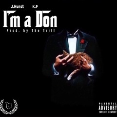 J.Hurst - Im A Don - Ft. K.P  Prod. The Trill