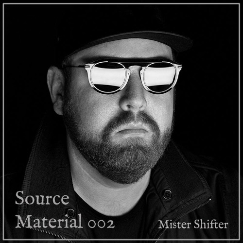 Source Material 002 - Mister Shifter
