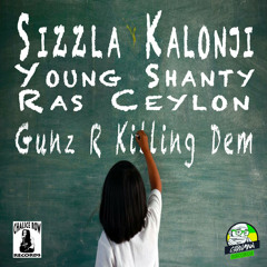 Sizzla Kalonji feat. Young Shanty & Ras Ceylon "Gunz R Killing Dem"