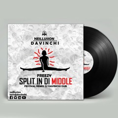 FREEZY - SPLIT IN DI MIDDLE -   (DJ DAVINCHI X NEILLUSION REMIX)