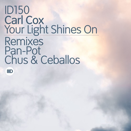 ID150 1. Carl Cox - Your Light Shines On - Pan-Pot Remix