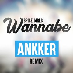 Spice Girls - Wannabe ( Ankker Remix )